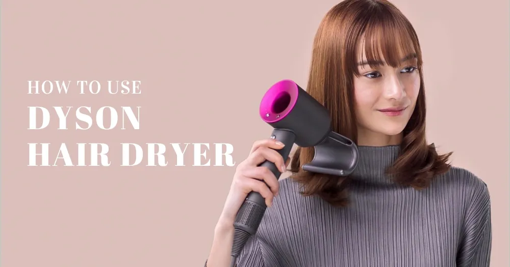 How to Use Dyson Hair Dryer?