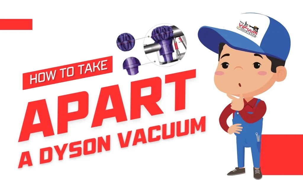 How to Take Apart a Dyson Vacuum Cleaner: A Step-by-Step Guide